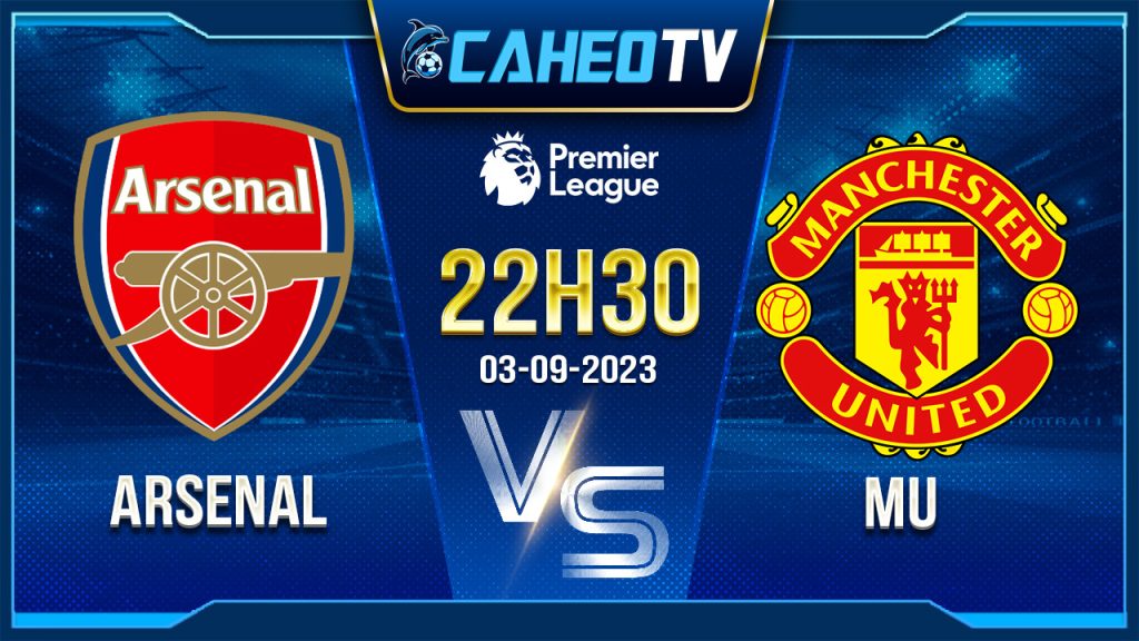 Soi kèo Arsenal vs MU, 22h30 ngày 3/9 - Ngoại hạng Anh