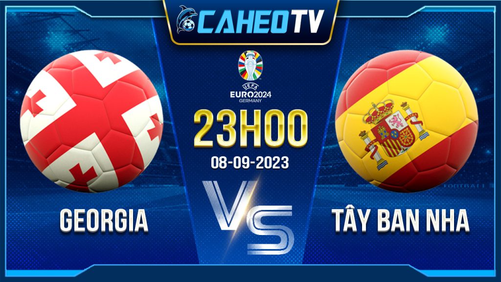 Soi kèo Georgia vs Tây Ban Nha, 23h00 ngày 8/9 - Vòng loại Euro