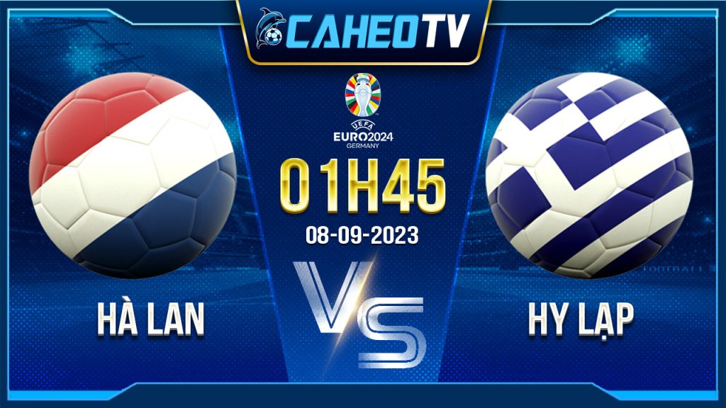 Soi kèo Hà Lan vs Hy Lạp, 01h45 ngày 8/9 - Vòng loại Euro
