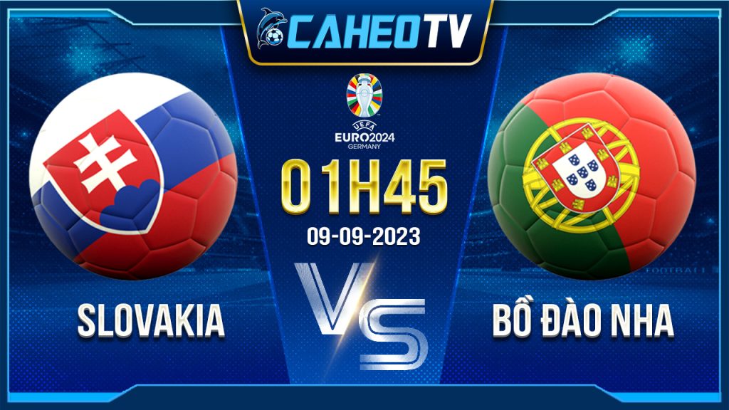 Soi kèo Slovakia vs Bồ Đào Nha, 01h45 ngày 9/9 - Vòng loại Euro