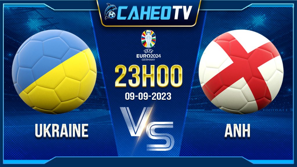 Soi kèo Ukraine vs Anh, 23h00 ngày 9/9 - Vòng loại Euro